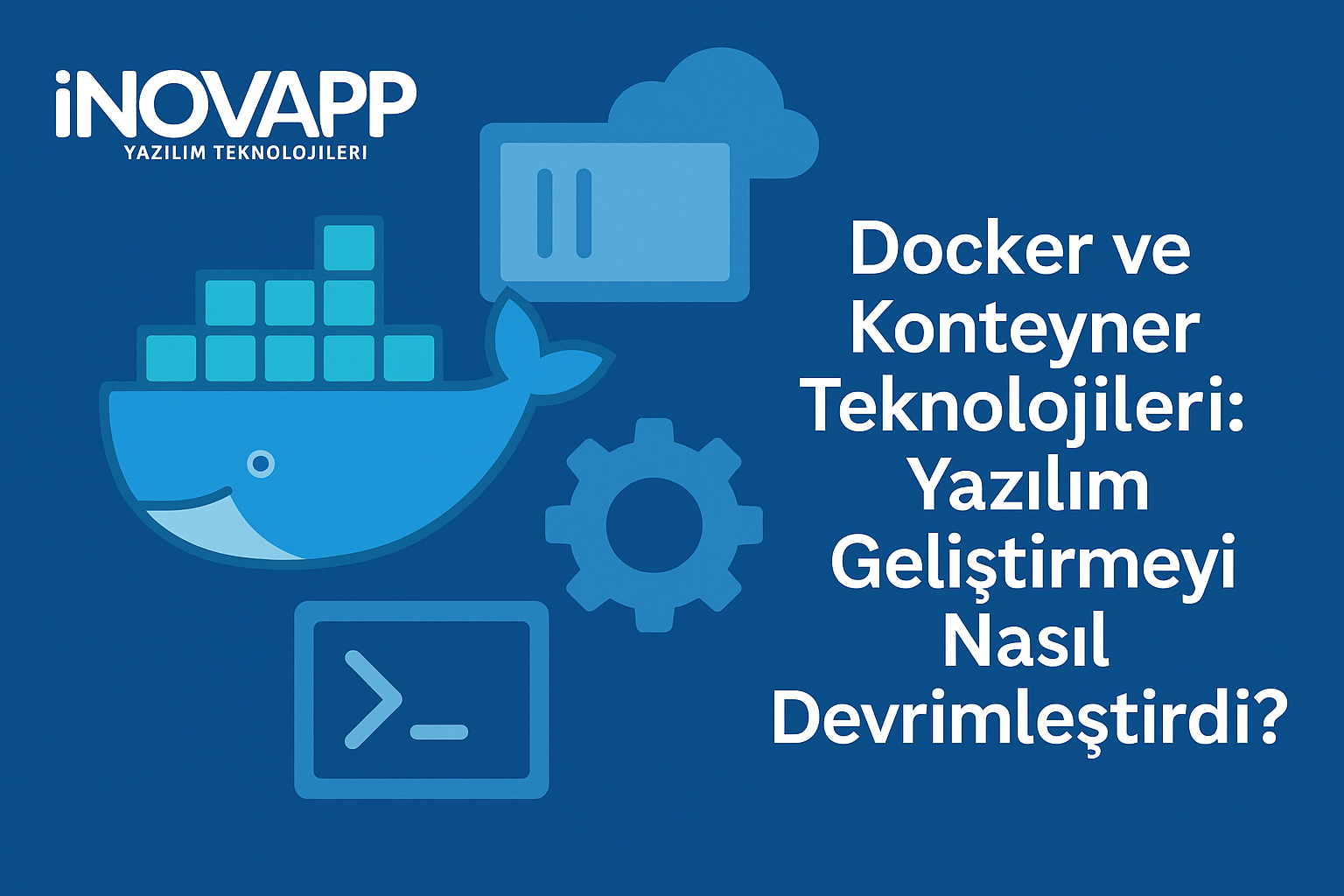 Docker ve Konteyner Teknolojileri: Yazılım Geliştirmeyi Nasıl Devrimleştirdi?