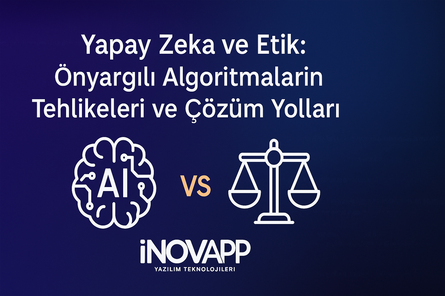 Yapay Zeka ve Etik: Önyargılı Algoritmaların Tehlikeleri ve Çözüm Yolları